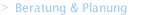 Beratung & Planung